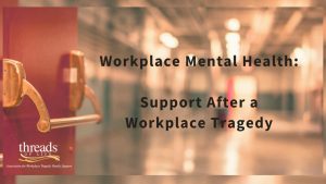 Workplace Mental Health: Support After a Workplace Tragedy