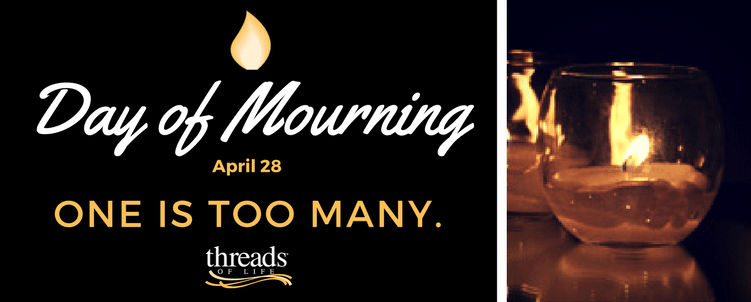 Day of Mourning April 28. One is too many
