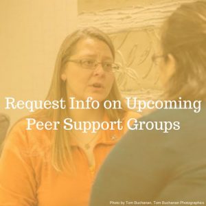 Request Info on Upcoming Peer Support Groups; text overlay on photo of two women talking