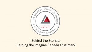 Imagine Canada trustmark logo with text "Behind the Scenes: Earning the Imagine Canada trustmark"