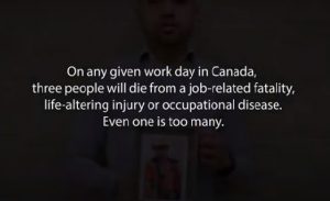Text: On any given work day in Canada, three people will die from a job-related fataltiy, life-altering injury or occupational disease. Even one is too many.