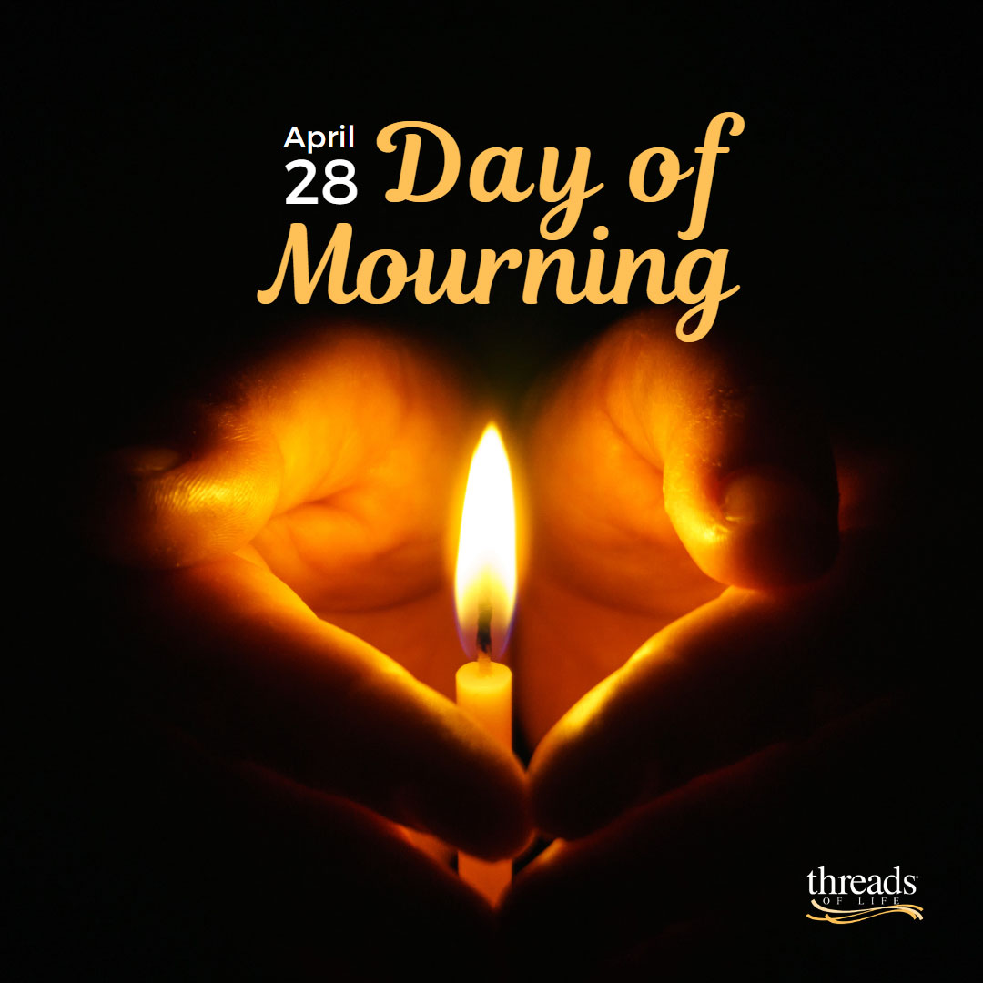 National Day of Mourning April 28 Threads of Life