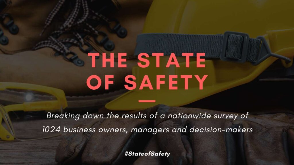 The State of Safety. Breaking down the results of a nationawide survey of 1024 business owners, manager and decision-makers. #StateofSafety